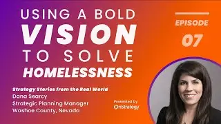 Using a Bold Vision to Solve Homelessness I Strategy Stories from the Real World