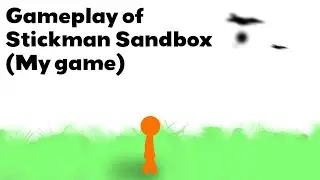 Gameplay of my game (Stickman Sandbox)