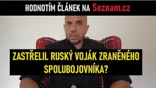 Válečné zvěrstvo? Kdo zabil zraněného vojáka? Hodnotím článek na Seznam.cz