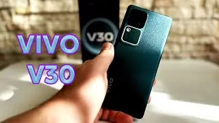 Обзор смартфона Vivo v30. Достойный смартфон с хорошей камерой!