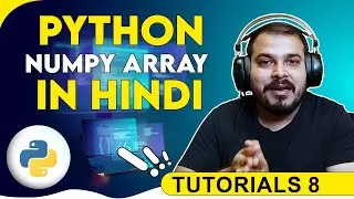 Tutorial 8- Numpy Array Tutorial In Hindi