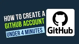 How to Create A GitHub Account Under 4 Minutes - For Absolute Beginners
