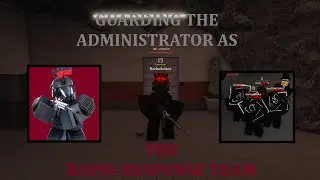 [Area 47: Roleplay] Guarding the Administrator as RRT