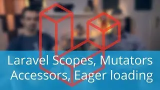 Laravel Scopes, Mutators, Accessors, Eager loading