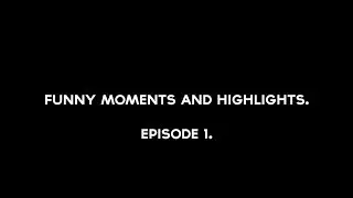 Funny Moments and Highlights | Episode 1.