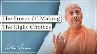 The Power Of Making The Right Choices | Radhanath Swami