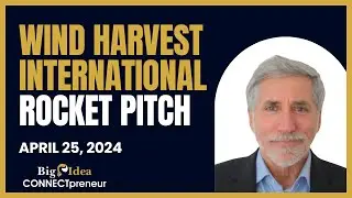 Wind Harvest International - The Big Idea CONNECTpreneur Networking and Pitch Extravaganza