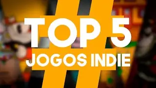 TOP 5  - Jogos indie que vão te surpreender