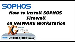 How to Install Sophos Firewall on VmWare  workstation