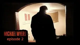 MICHAEL MYERS EPISODE 2 : Fan Films