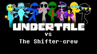 Undertale vs Shifter-crew (Cancelled Collab?) UNFINISHED