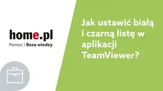 Jak skonfigurować białą i czarną listę w TeamViewer?