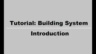 Tutorial: Building System - Introduction # 1