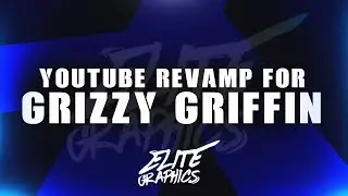 Youtube Revamp For Grizzy Griffin (FreeGFX) | EliteGraphics™
