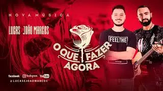 Lucas e João Marcos - O QUE FAZER AGORA [Áudio Oficial]