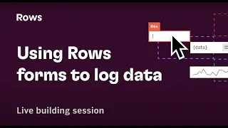 Using Rows forms to log data
