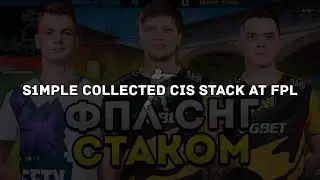 S1MPLE COLLECTED CIS STACK AT FPL! S1MPLE, ELECTRONIC, WORO2K, SDY, NEALAN! CSGO
