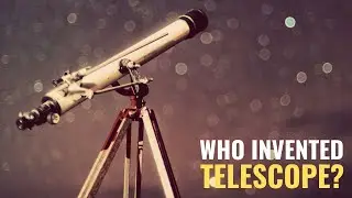 The Shocking Truth About Telescope, Who Invented Telescope?