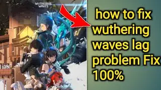 How to fix wuthering waves Lag problem For pc and android l wuthering waves Lag