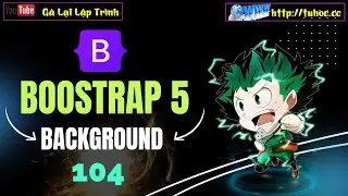 104. Bootstrap 5 - Hướng Dẫn Sử Dụng Background và Background Gradient Bootstrap 5 Từ A-Z