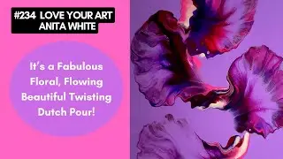 #234- It's a Fabulous Floral, Flowing, Beautiful Twisting | Dutch Pour!