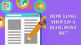 How Long Should a Blog Post Be?