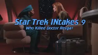 Star Trek INtakes: Who Killed Doctor Reyga?