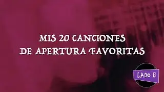 Mis 20 canciones de apertura favoritas