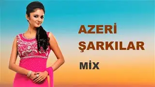 Azeri Şarkılar 2023 ( Karışık Seçmeler Mix )