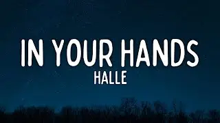 Halle - In Your Hands (Lyrics)