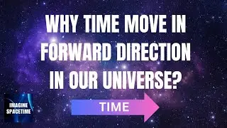 Why time move in forward direction in our universe?