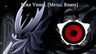Hollow Knight - Pure Vessel [LuXoR Metal Remix]