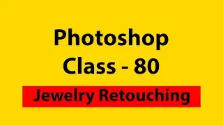 Photoshop Class - 80 | Jewelry Retouching