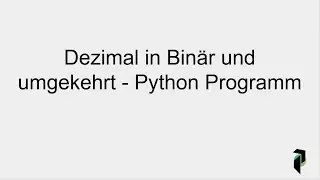 Dezimal in Binär umrechnen und umgekehrt mit Python