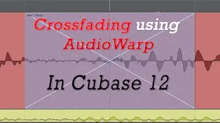 How To Crossfade 'Comped' Audio Using AudioWarp In Cubase 12