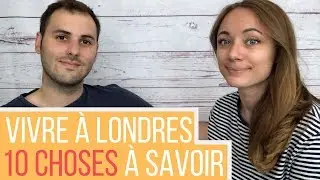 VIVRE À LONDRES | 10 CHOSES QU'IL AURAIT FALLU SAVOIR AVANT | Josephine & Alexandre