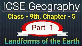 Landforms of the earth, ICSE Geography, Class-9, Part-1