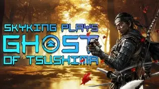 Skyking Plays: Playing Ghost of Tsushim, Plus Some Surprises!