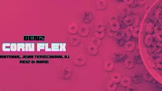 Benz - Corn Flex (Matrakk, Jean Terechkova, DJ Reiz & More)