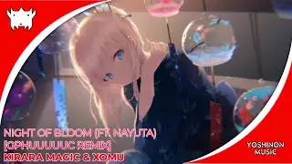 Kirara Magic & Xomu - Night of Bloom (ft. nayuta) [Gphuuuuuc Remix] [Yoshinon Music]