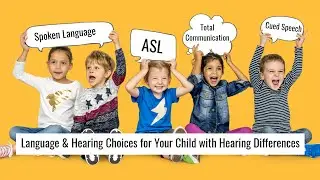 Communication Choices for Your Child With Hearing Differences