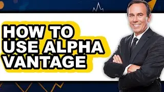 How to Use Alpha Vantage - Full Guide