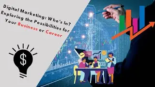 Digital Marketing Who's In Exploring the Possibilities for Your Business or Career