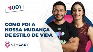 NOSSA MUDANÇA DE HÁBITOS (Rafael Dias e Paola Moretti) | CTA Cast #1