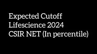 Expected Cutoff CSIR Lifescience 2024|CSIR NET