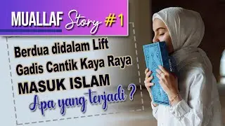 Muallaf Story 1 - Berdua dalam Lift, Gadis cantik kaya raya ini masuk Islam