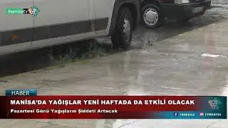 MANİSA’DA YAĞIŞLAR YENİ HAFTADA DA ETKİLİ OLACAK