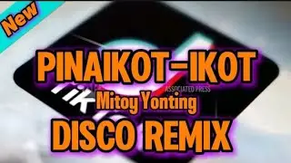 PINAIKOT-IKOT (Mitoy Yonting) DISCO REMIX
