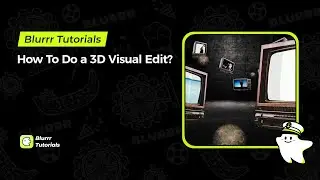 Blurrr Tutorial |How To Do A 3D Visual Edit?