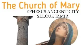 The Church of Mary in Ephesus Ancient City /meryem kilisesi